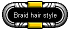 Braid hair style